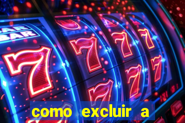 como excluir a conta do fortune tiger